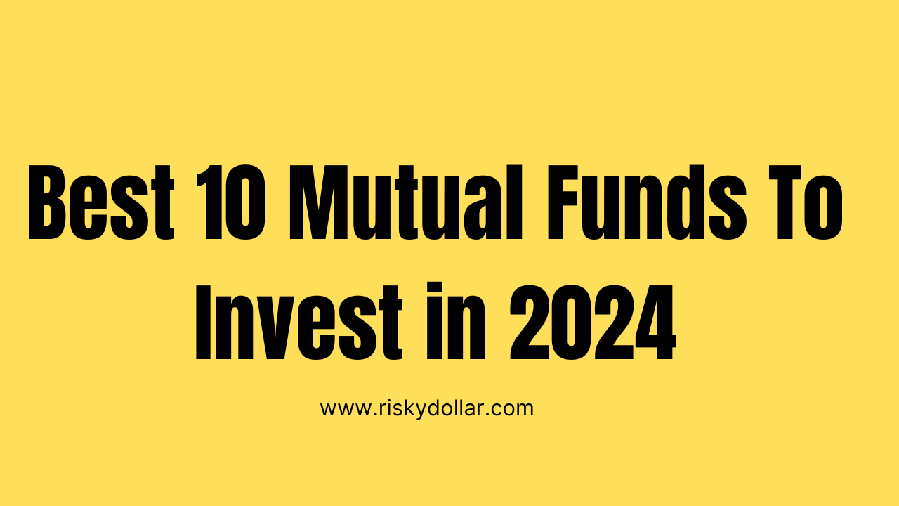 Best 10 mutual funds to invest in 2024